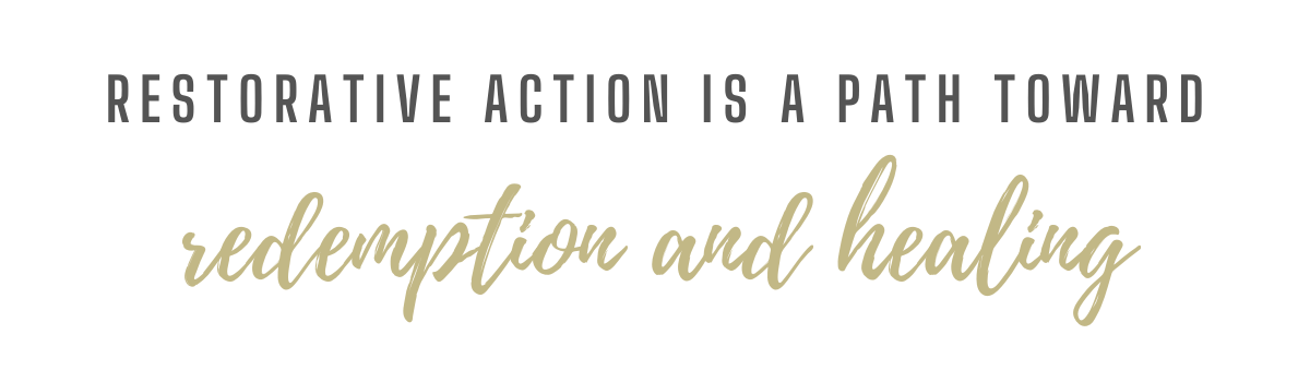 Restorative action is a path toward redemption and healing.